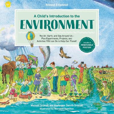 A Child's Introduction to the Environment (Revised and Updated): The Air, Earth, and Sea Around Us -- Plus Experiments, Projects, and Activities YOU Can Do to Help Our Planet! book