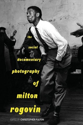 The Social Documentary Photography of Milton Rogovin book