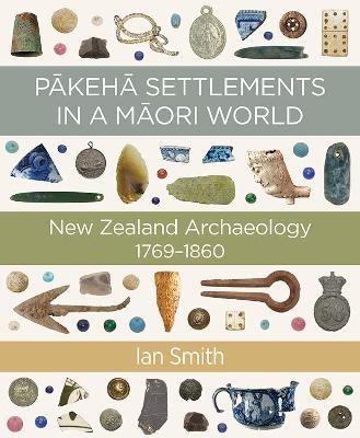 Pakeha Settlements in a Maori World: New Zealand Archaeology 1769-1860 book