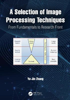 A Selection of Image Processing Techniques: From Fundamentals to Research Front by Yu-Jin Zhang