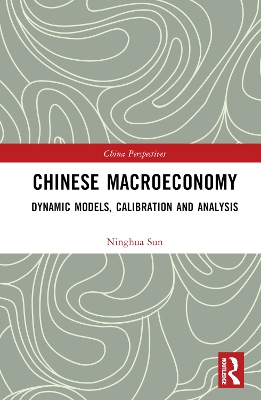 Chinese Macroeconomy: Dynamic Models, Calibration and Analysis by Ninghua Sun