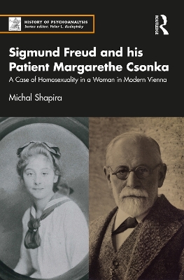 Sigmund Freud and his Patient Margarethe Csonka: A Case of Homosexuality in a Woman in Modern Vienna book