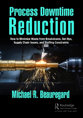 Process Downtime Reduction: How to Minimize Waste from Breakdowns, Set-Ups, Supply Chain Issues, and Staffing Constraints book