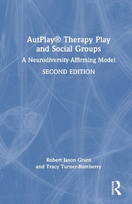 AutPlay® Therapy Play and Social Groups: A Neurodiversity-Affirming Model book