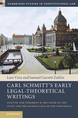 Carl Schmitt's Early Legal-Theoretical Writings: Statute and Judgment and the Value of the State and the Significance of the Individual book