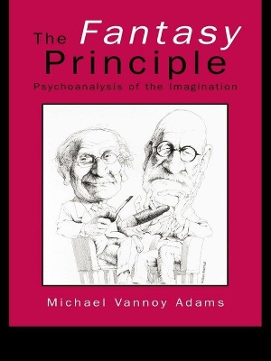 The The Fantasy Principle: Psychoanalysis of the Imagination by Michael Vannoy Adams