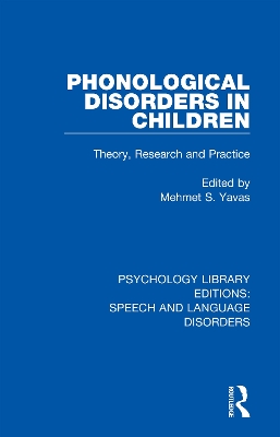 Phonological Disorders in Children: Theory, Research and Practice by Mehmet S. Yavas