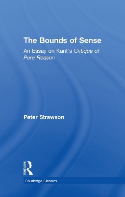 The Bounds of Sense: An Essay on Kant’s Critique of Pure Reason by Peter Strawson