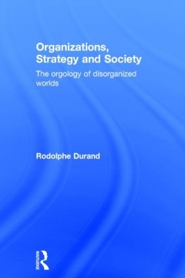 Organizations, Strategy and Society by Rodolphe Durand