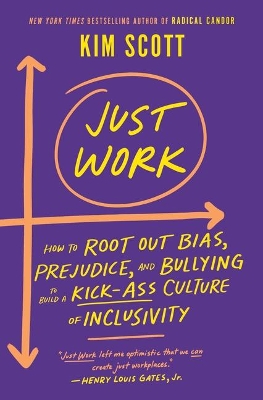 Just Work: How to Root Out Bias, Prejudice, and Bullying to Build a Kick-Ass Culture of Inclusivity book