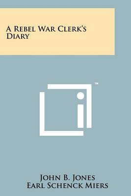 A Rebel War Clerk's Diary by John B Jones