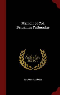 Memoir of Col. Benjamin Tallmadge by Benjamin Tallmadge