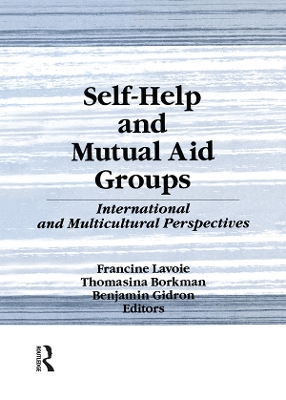 Self-Help and Mutual Aid Groups: International and Multicultural Perspectives by Francine Lavoie