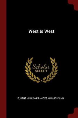 West Is West by Eugene Manlove Rhodes