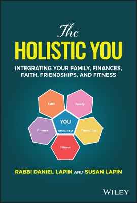 The Holistic You: Integrating Your Family, Finances, Faith, Friendships, and Fitness book