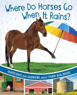 Where Do Horses Go When It Rains?: Questions and Answers About Farm Buildings by Katherine Rawson