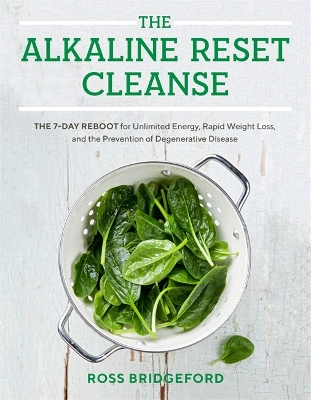The Alkaline Reset Cleanse: The 7-Day Reboot for Unlimited Energy, Rapid Weight Loss, and the Prevention of Degenerative Disease by Ross Bridgeford