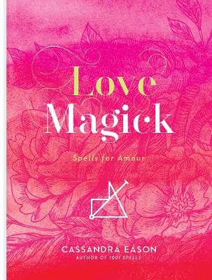 Love Magick: Spells for Amour book