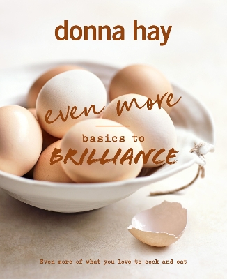 Even More Basics to Brilliance: The follow up to the classic bestseller from Australian's favourite cookbook author full of inspiring delicious new recipes by Donna Hay