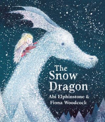 The Snow Dragon: The perfect book for cold winter's nights, and cosy Christmas mornings. by Abi Elphinstone