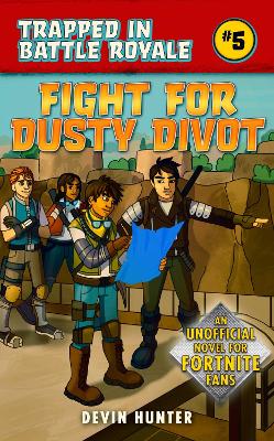 Fight for Dusty Divot: An Unofficial Novel of Fortnite book