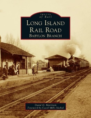 Long Island Rail Road: Babylon Branch by David D Morrison