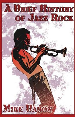 A Brief History of Jazz Rock book