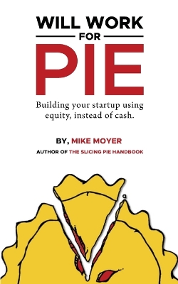 Will Work for Pie: Building Your Startup Using Equity Instead of Cash book