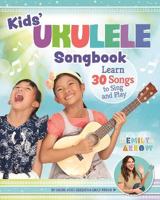 Kids' Ukulele Songbook: Learn 30 Songs to Sing and Play book