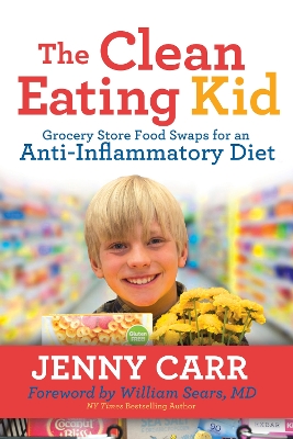 The Clean-Eating Kid: Grocery Store Food Swaps for an Anti-Inflammatory Diet book