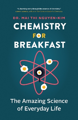 Chemistry for Breakfast: The Amazing Science of Everyday Life by Mai Thi Nguyen-Kim