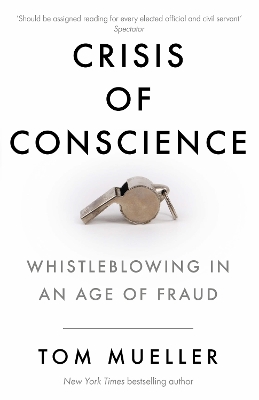 Crisis of Conscience: Whistleblowing in an Age of Fraud by Tom Mueller