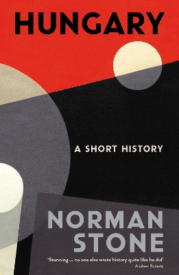Hungary: A Short History by Norman Stone