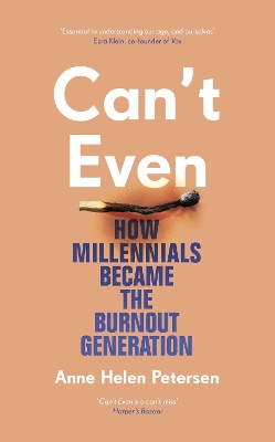 Can't Even: How Millennials Became the Burnout Generation by Anne Helen Petersen