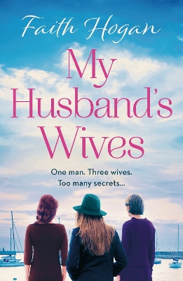 My Husband's Wives: A heart-warming Irish story of female friendship from the Kindle #1 bestselling author, Faith Hogan book