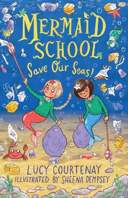 Mermaid School: Save Our Seas! by Lucy Courtenay