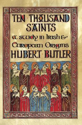 Ten Thousand Saints: A Study in Irish and European Origins book