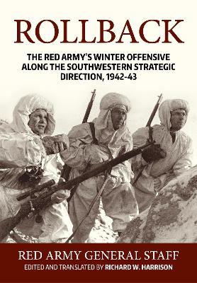 Rollback: The Red Army's Winter Offensive along the Southwestern Strategic Direction, 1942-43 by Richard W Harrison