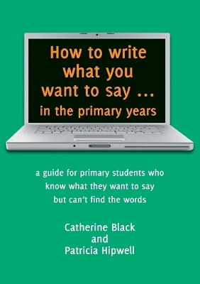 How to Write What You Want to Say in the Primary Years book