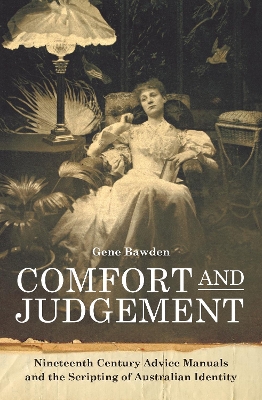 Comfort and Judgement: Nineteenth Century Advice Manuals and the Scripting of Australian Identity book