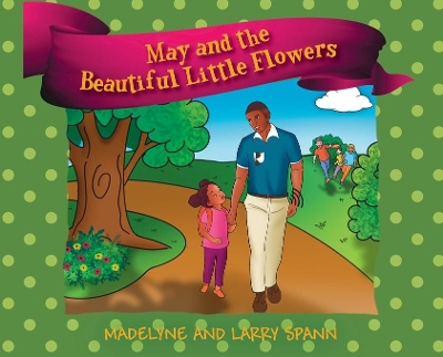 May and the Beautiful Little Flowers by Madelyne Spann