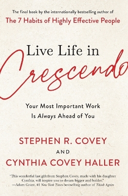 Live Life in Crescendo: Your Most Important Work Is Always Ahead of You by Stephen R. Covey