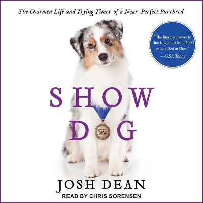 Show Dog: The Charmed Life and Trying Times of a Near-Perfect Purebred book