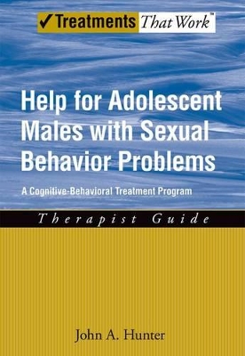 Help for Adolescent Males with Sexual Behavior Problems by John A. Hunter