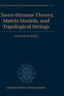 Chern-Simons Theory, Matrix Models, and Topological Strings by Marcos Marino