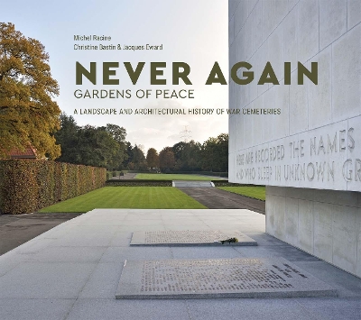 Never Again: Gardens of Peace: A Landscape and Architectural History of War Cemeteries book