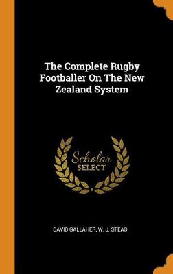 The Complete Rugby Footballer on the New Zealand System book
