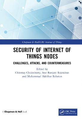 Security of Internet of Things Nodes: Challenges, Attacks, and Countermeasures by Chinmay Chakraborty