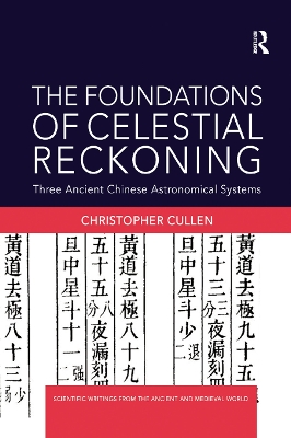 The The Foundations of Celestial Reckoning: Three Ancient Chinese Astronomical Systems by Christopher Cullen