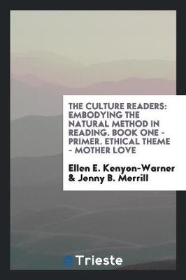 The Culture Readers: Embodying the Natural Method in Reading. Book One - Primer. Ethical Theme - Mother Love book